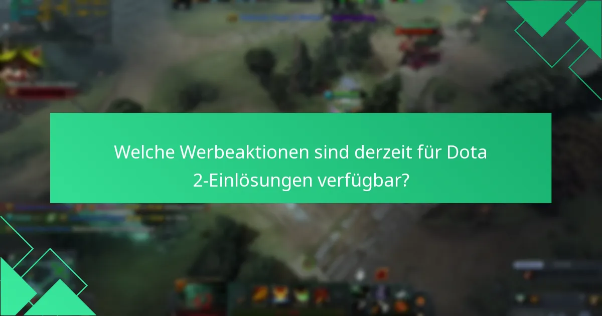 Welche Werbeaktionen sind derzeit für Dota 2-Einlösungen verfügbar?