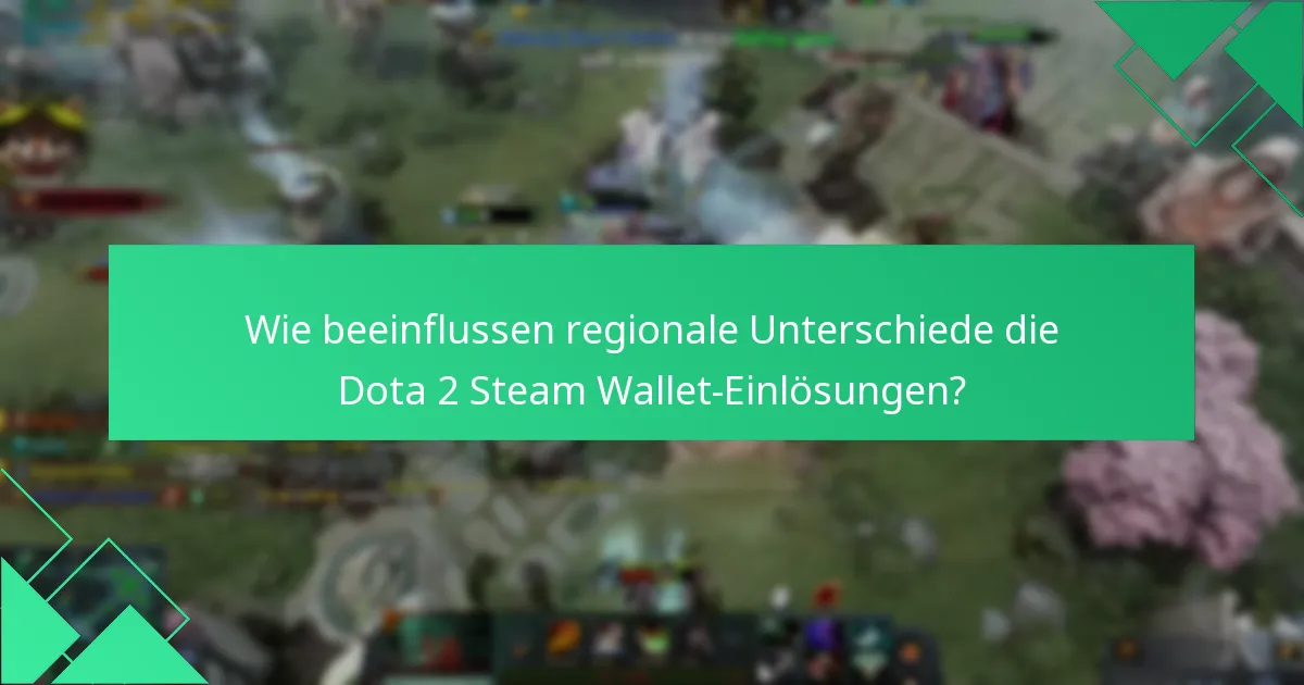 Wie beeinflussen regionale Unterschiede die Dota 2 Steam Wallet-Einlösungen?