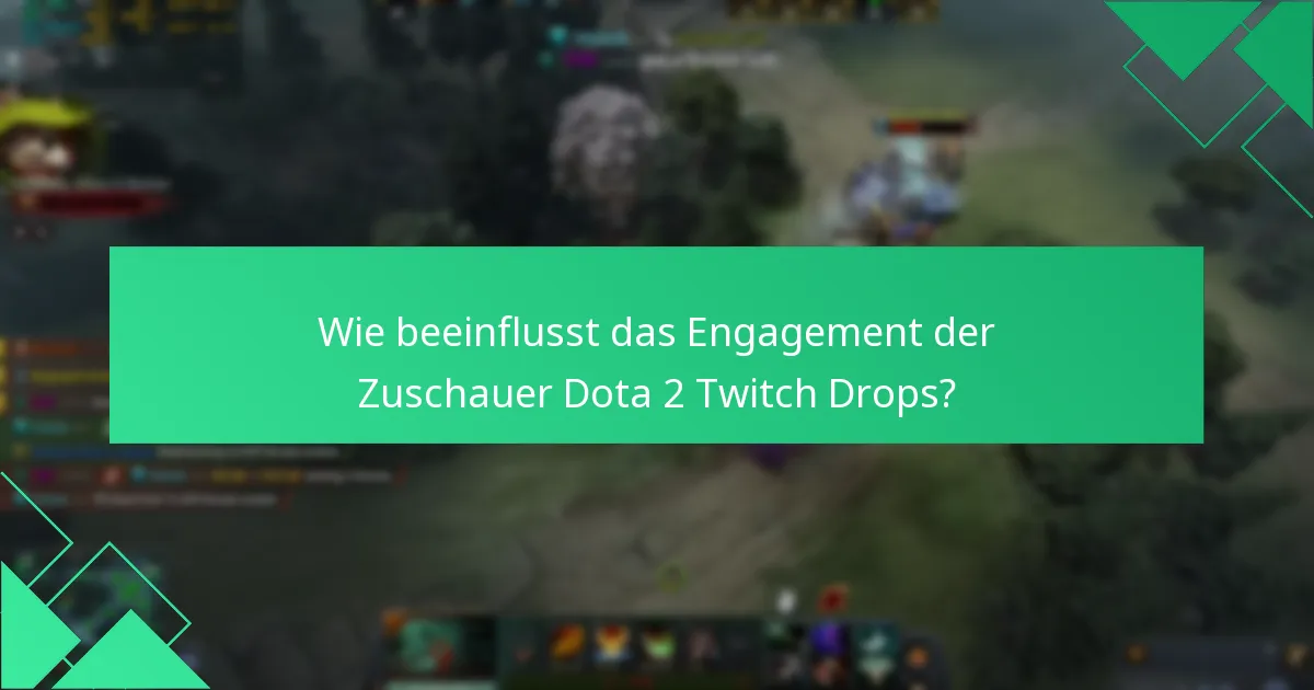 Wie beeinflusst das Engagement der Zuschauer Dota 2 Twitch Drops?