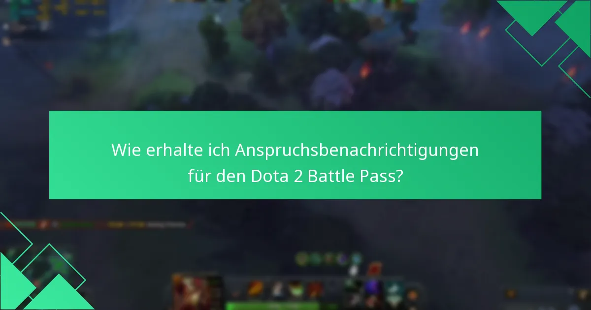 Wie erhalte ich Anspruchsbenachrichtigungen für den Dota 2 Battle Pass?