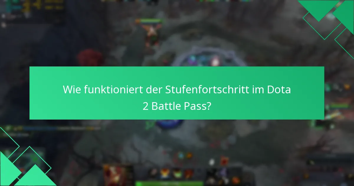 Wie funktioniert der Stufenfortschritt im Dota 2 Battle Pass?