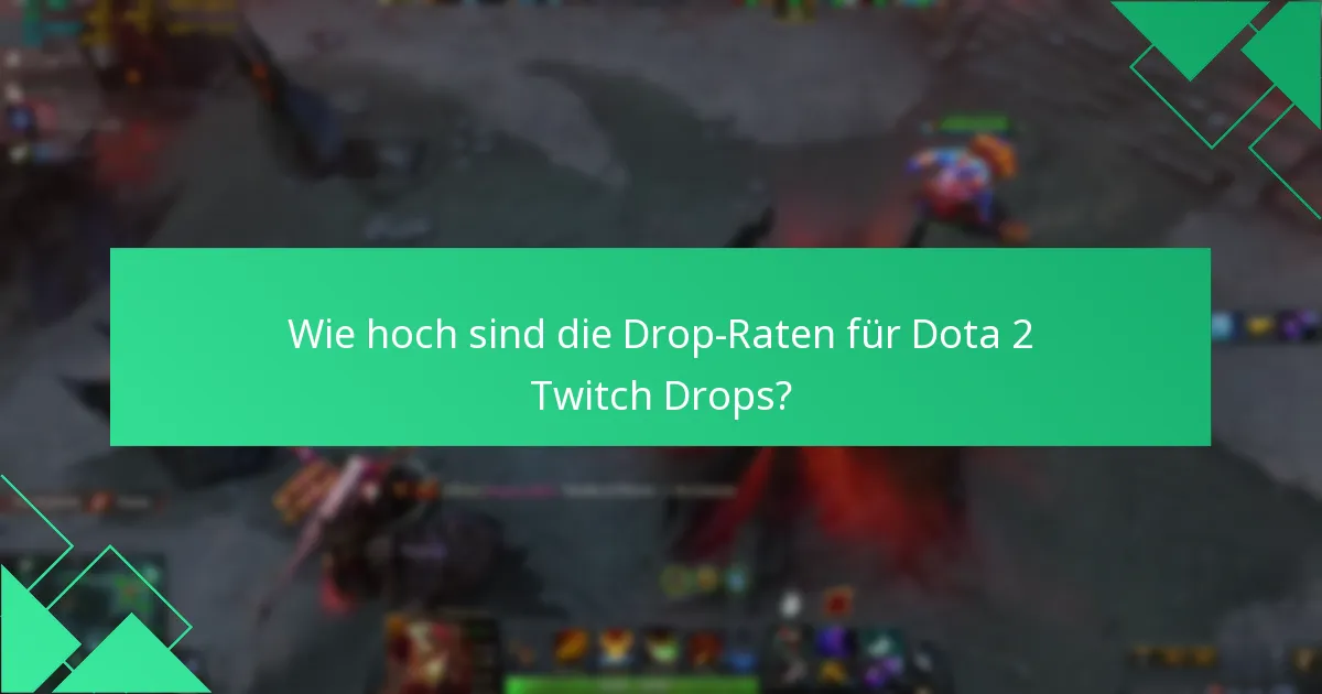 Wie hoch sind die Drop-Raten für Dota 2 Twitch Drops?