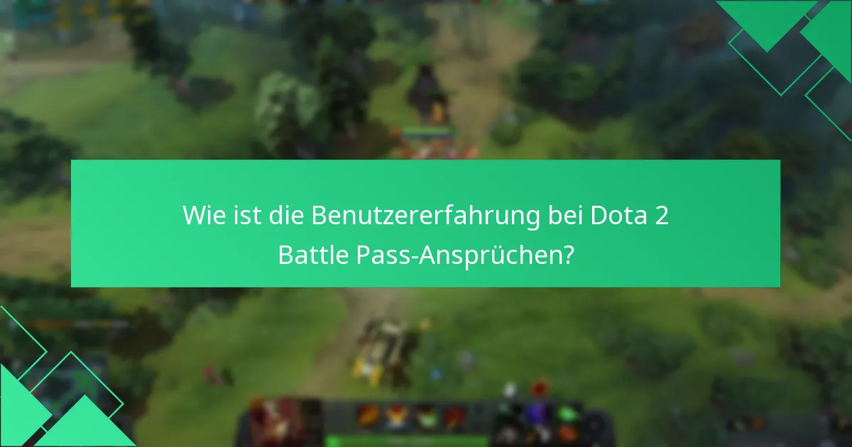 Wie ist die Benutzererfahrung bei Dota 2 Battle Pass-Ansprüchen?