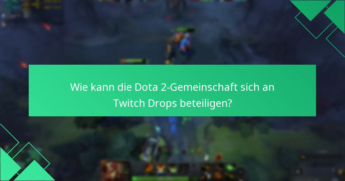 Wie kann die Dota 2-Gemeinschaft sich an Twitch Drops beteiligen?