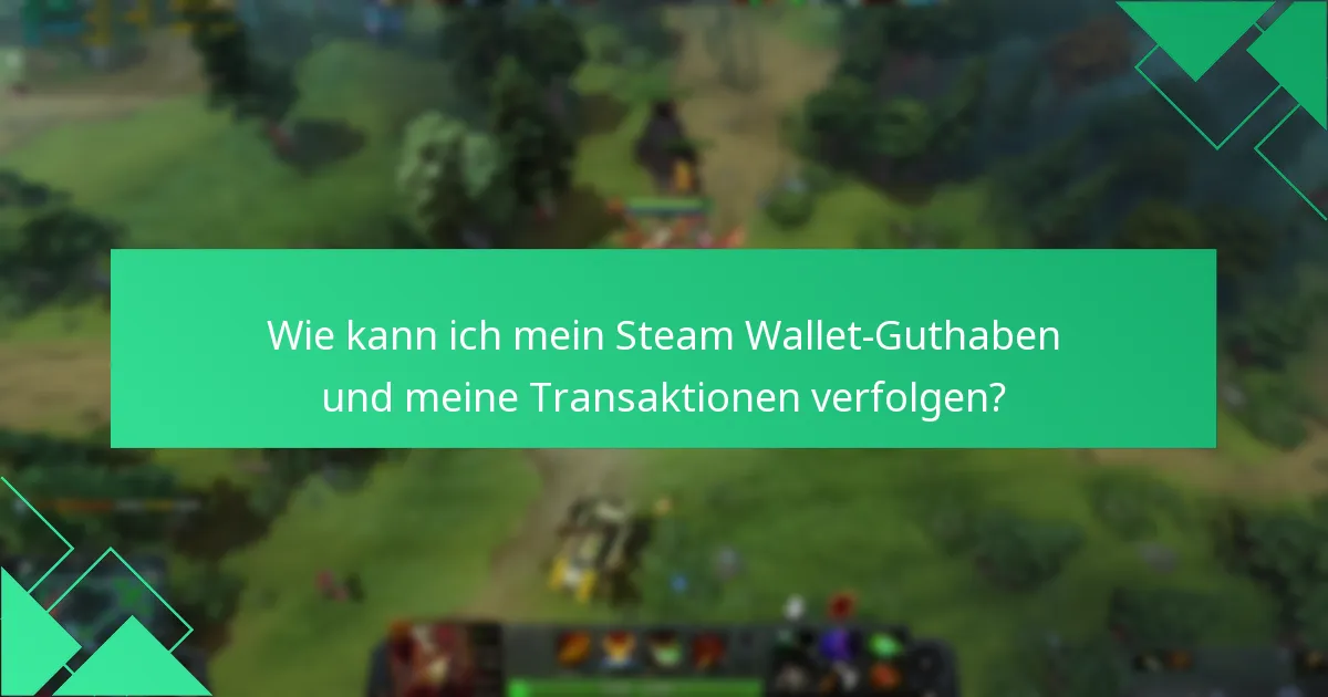 Wie kann ich mein Steam Wallet-Guthaben und meine Transaktionen verfolgen?