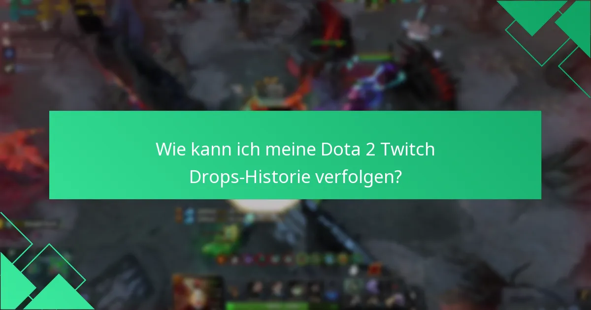 Wie kann ich meine Dota 2 Twitch Drops-Historie verfolgen?