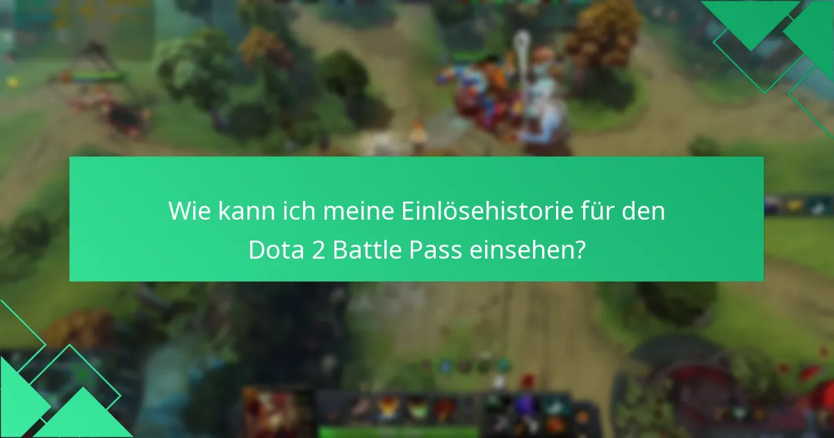 Wie kann ich meine Einlösehistorie für den Dota 2 Battle Pass einsehen?