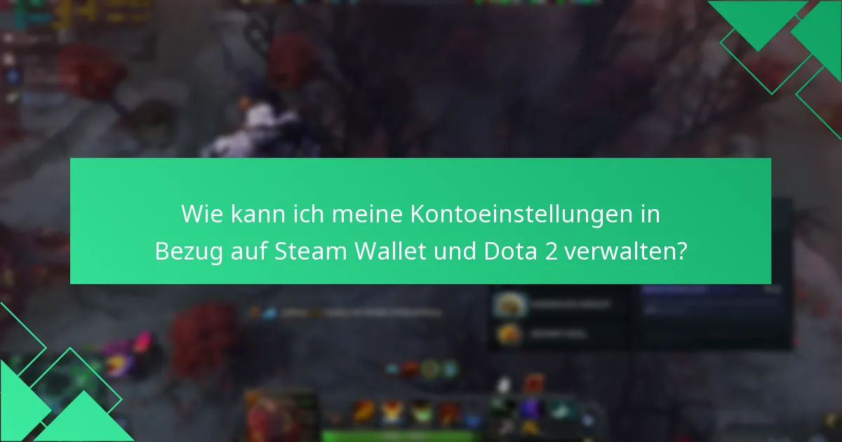 Wie kann ich meine Kontoeinstellungen in Bezug auf Steam Wallet und Dota 2 verwalten?