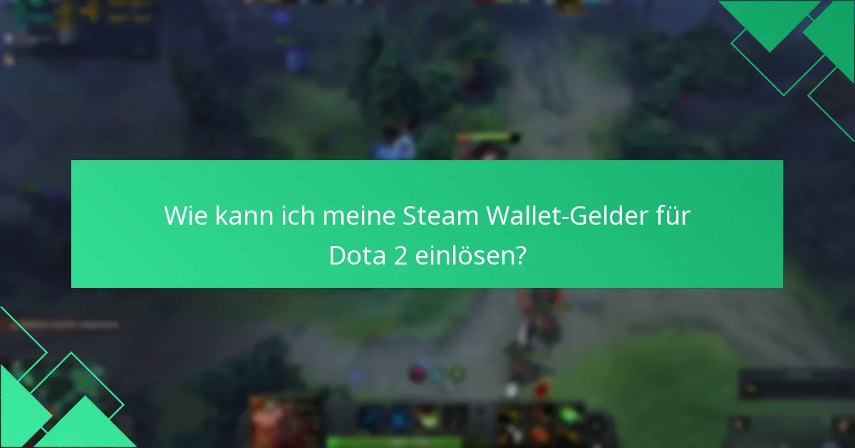 Wie kann ich meine Steam Wallet-Gelder für Dota 2 einlösen?