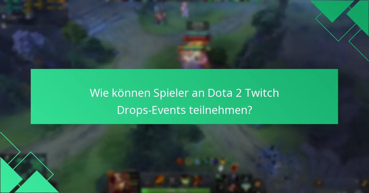 Wie können Spieler an Dota 2 Twitch Drops-Events teilnehmen?