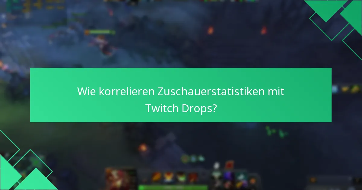 Wie korrelieren Zuschauerstatistiken mit Twitch Drops?