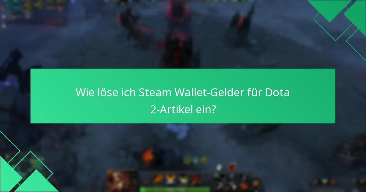Wie löse ich Steam Wallet-Gelder für Dota 2-Artikel ein?