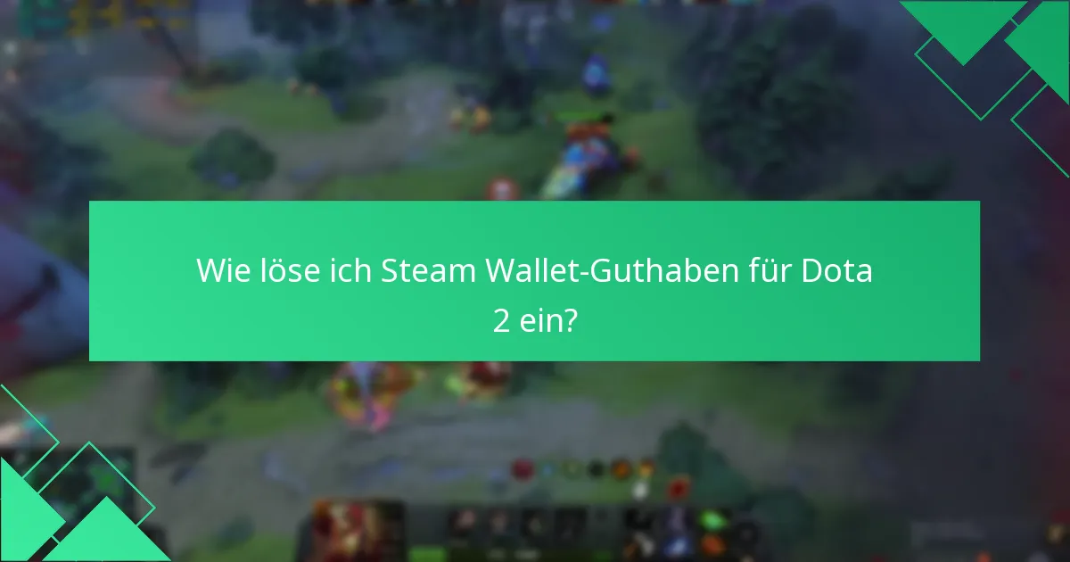 Wie löse ich Steam Wallet-Guthaben für Dota 2 ein?