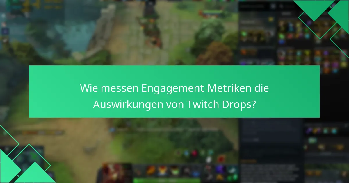 Wie messen Engagement-Metriken die Auswirkungen von Twitch Drops?