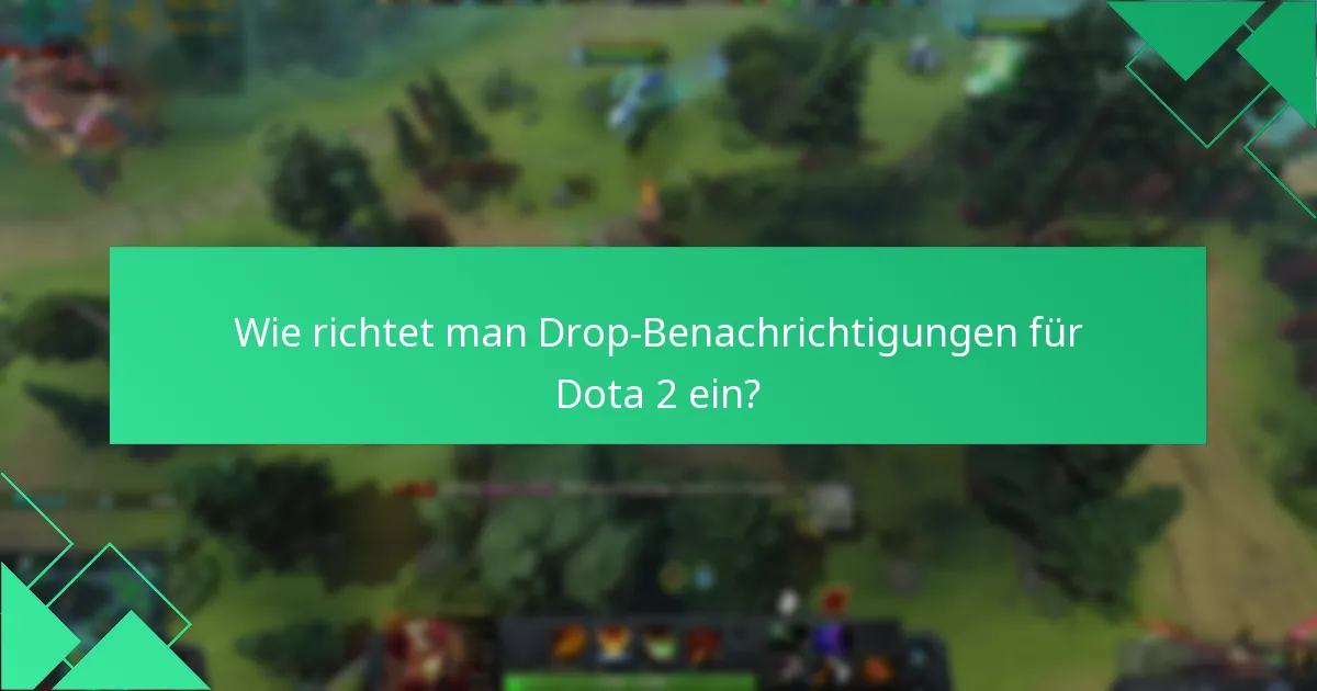 Wie richtet man Drop-Benachrichtigungen für Dota 2 ein?