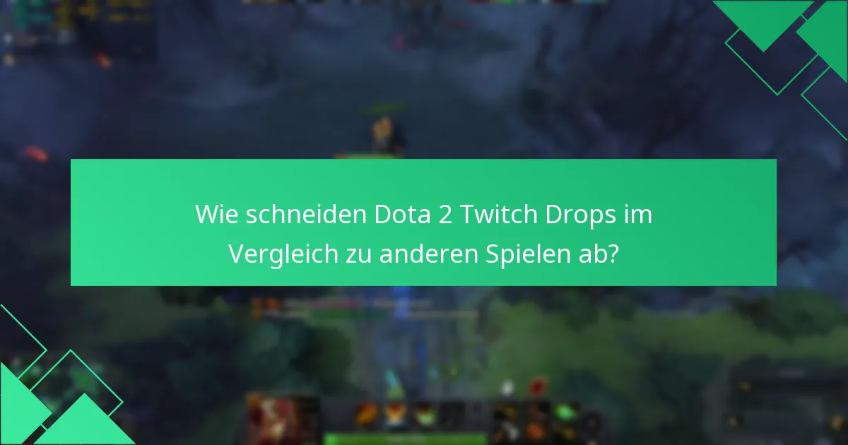 Wie schneiden Dota 2 Twitch Drops im Vergleich zu anderen Spielen ab?