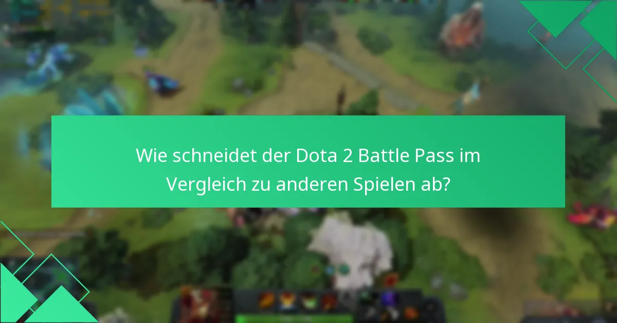 Wie schneidet der Dota 2 Battle Pass im Vergleich zu anderen Spielen ab?