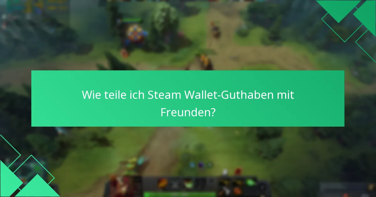 Wie teile ich Steam Wallet-Guthaben mit Freunden?