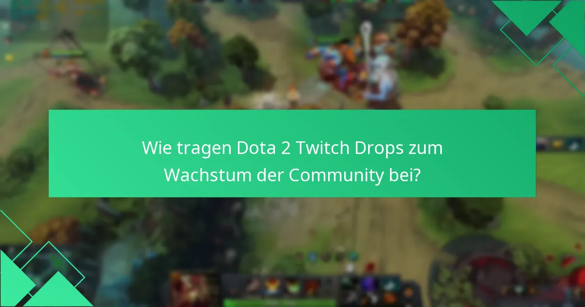 Wie tragen Dota 2 Twitch Drops zum Wachstum der Community bei?