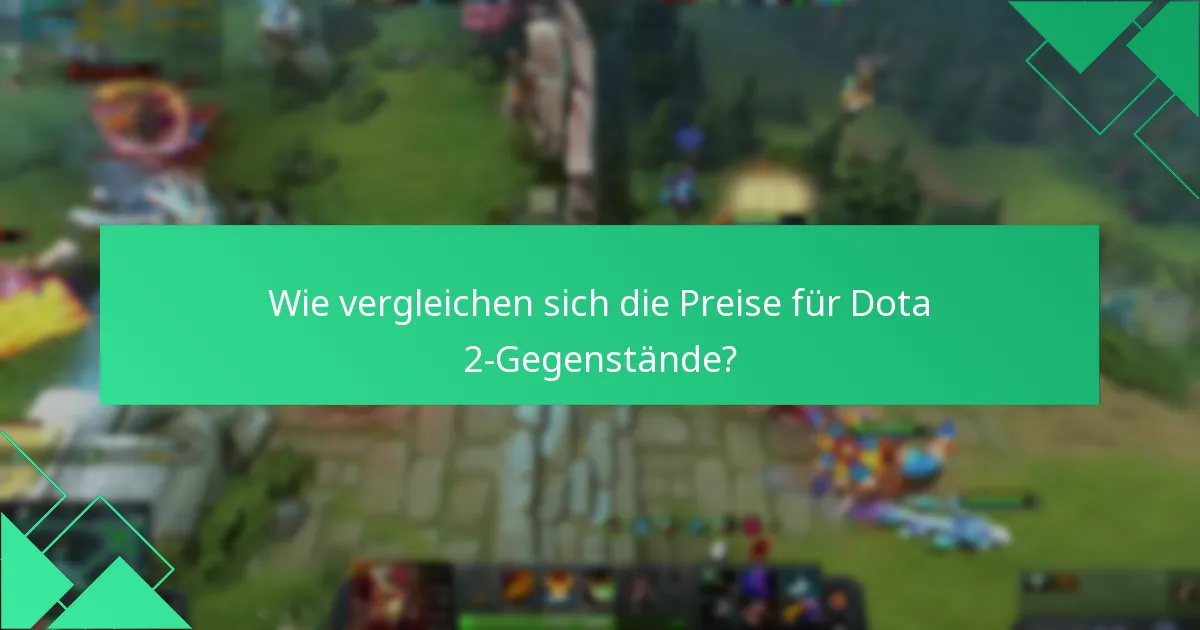 Wie vergleichen sich die Preise für Dota 2-Gegenstände?