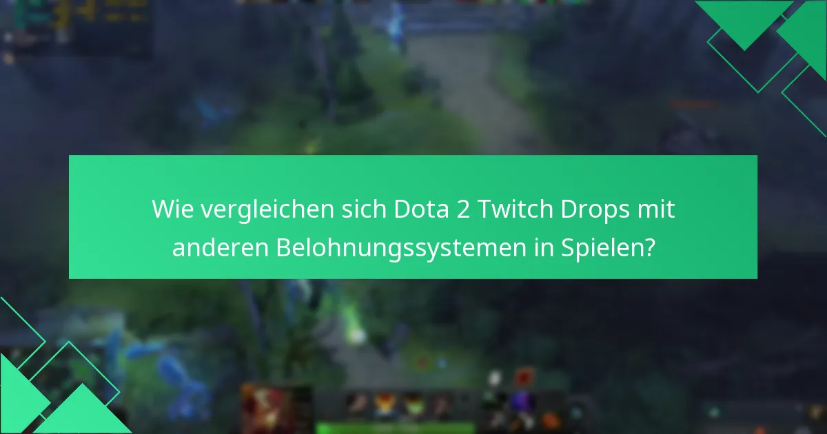 Wie vergleichen sich Dota 2 Twitch Drops mit anderen Belohnungssystemen in Spielen?